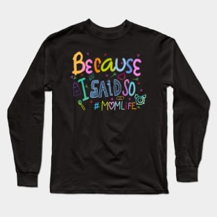 Because I Said So #momlife Funny Mothers Day Handwritten Long Sleeve T-Shirt